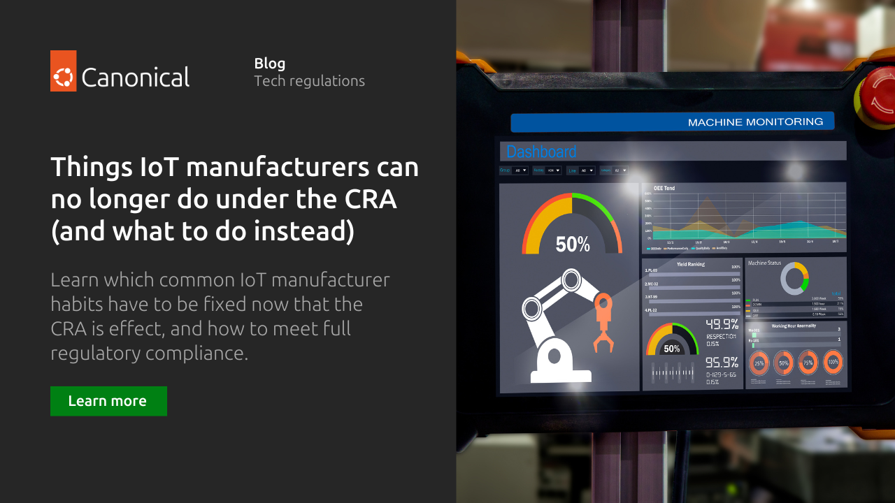 CRA compliance: Things IoT manufacturers can no longer do under the CRA (and what to do instead)